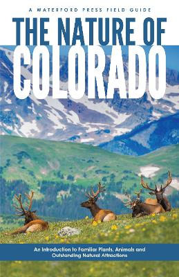 The Nature of Colorado: An Introduction to Familiar Plants, Animals and Outstanding Natural Attractions book