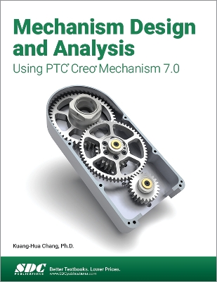 Mechanism Design and Analysis Using PTC Creo Mechanism 7.0 book