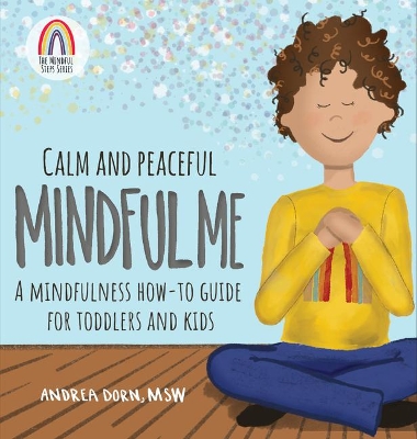 Calm and Peaceful Mindful Me: A Mindfulness How-To Guide for Toddlers and Kids book