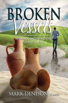 Broken Vessels: Restoring Broken Pastors for Kingdom Use book