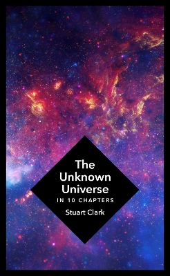 The Unknown Universe by Stuart Clark