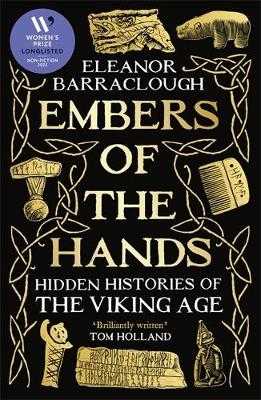 Embers of the Hands: Hidden Histories of the Viking Age: Longlisted for the 2025 Women's Prize for Non-Fiction by Eleanor Barraclough