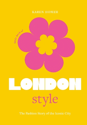 The Little Book of London Style: The fashion story of the iconic city book