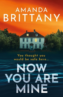 Now You Are Mine: An edge-of-your-seat psychological thriller from Amanda Brittany book