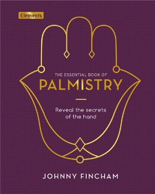 The Essential Book of Palmistry: Reveal the Secrets of the Hand by Johnny Fincham