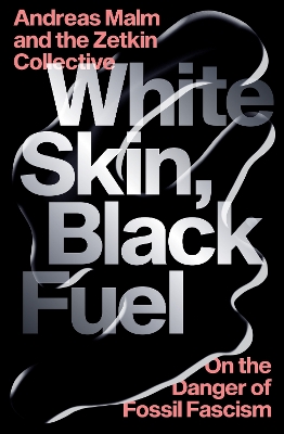 White Skin, Black Fuel: On the Danger of Fossil Fascism book