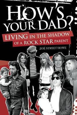 How's Your Dad: Living in the Shadow of a Rock Star Parent book