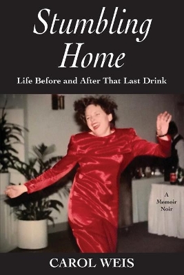 Stumbling Home: Life Before and After That Last Drink book