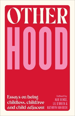 Otherhood: Essays on being childless, childfree and child-adjacent book