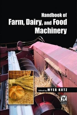 Handbook of Farm, Dairy and Food Machinery by Myer Kutz