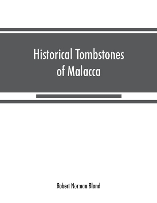 Historical tombstones of Malacca, mostly of Portuguese origin, with the inscriptions in detail and illustrated by numerous photographs book
