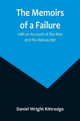 The Memoirs of a Failure: with an Account of the Man and His Manuscript book