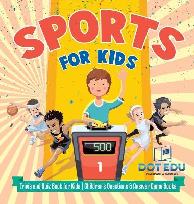 Sports for Kids Trivia and Quiz Book for Kids Children's Questions & Answer Game Books by Dot Edu