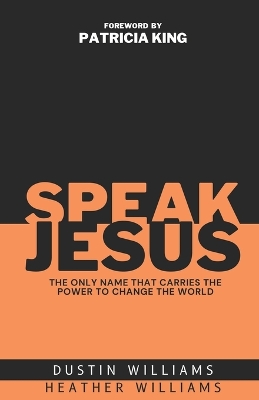 Speak Jesus: The Only Name that Carries the Power to Change the World book