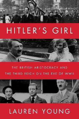 Hitler's Girl: The British Aristocracy and the Third Reich on the Eve of WWII book