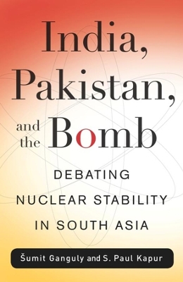 India, Pakistan, and the Bomb: Debating Nuclear Stability in South Asia book