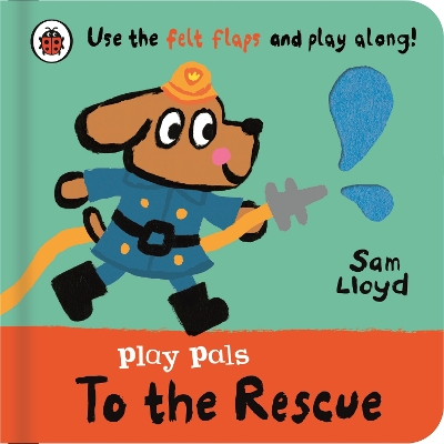 Play Pals: To the Rescue: Use the felt flaps and play along! book