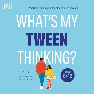 What's My Tween Thinking?: Practical Child Psychology for Modern Parents by Tanith Carey