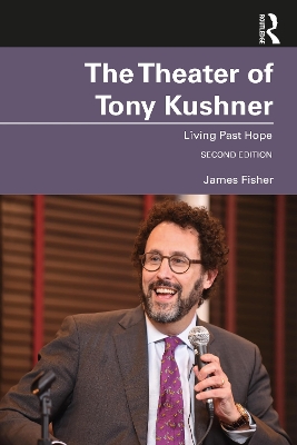 The Theater of Tony Kushner: Living Past Hope by James Fisher