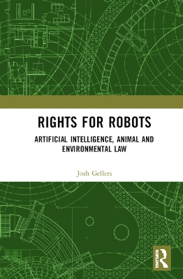 Rights for Robots: Artificial Intelligence, Animal and Environmental Law by Joshua C. Gellers