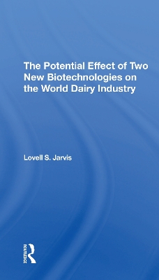 The Potential Effect Of Two New Biotechnologies On The World Dairy Industry by Lovell S Jarvis