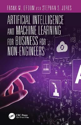 Artificial Intelligence and Machine Learning for Business for Non-Engineers by Stephan S. Jones