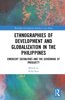Ethnographies of Development and Globalization in the Philippines: Emergent Socialities and the Governing of Precarity book
