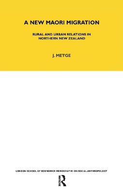 A A New Maori Migration: Rural and Urban Relations in Northern New Zealand by Joan Metge