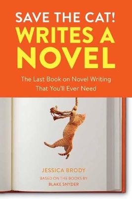 Save the Cat! Writes a Novel: The Last Book On Novel Writing That You'll Ever Need book