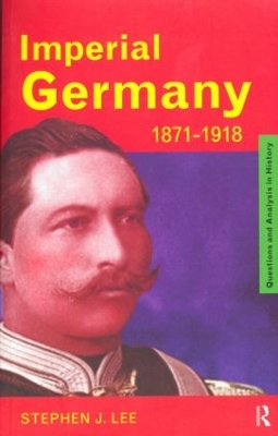 Imperial Germany 1871-1918 by Stephen J. Lee
