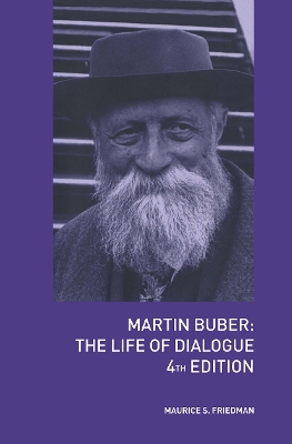 Martin Buber: The Life of Dialogue by Maurice S. Friedman