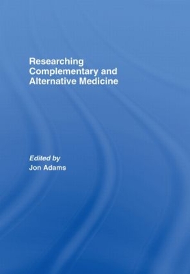 Researching Complementary and Alternative Medicine by Jon Adams