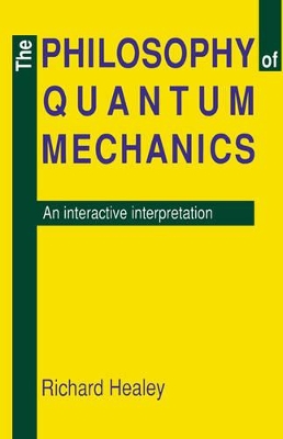 The Philosophy of Quantum Mechanics by Richard A. Healey