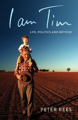 I am Tim: Life, Politics and Beyond by Peter Rees