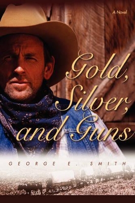 Gold, Silver, and Guns by George E Smith