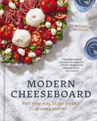 Modern Cheeseboard: Pair your way to the perfect grazing platter book