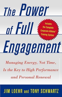 The Power of Full Engagement: Managing Energy Not Time is the key to High Perform and Personal Renewal by Jim Loehr