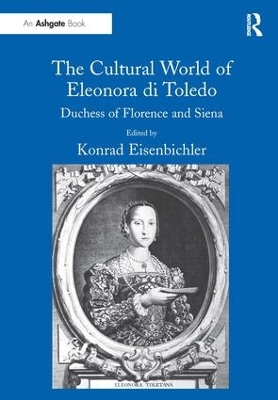 The Cultural World of Eleonora di Toledo by Konrad Eisenbichler