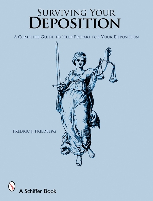 Surviving Your Deposition by Fredric J. Friedberg