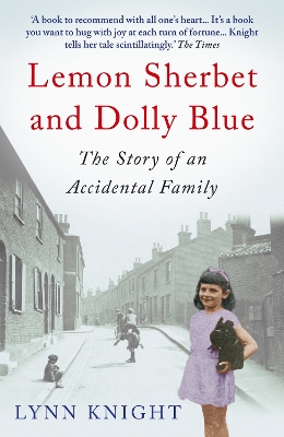 Lemon Sherbet and Dolly Blue: The Story of An Accidental Family by Lynn Knight