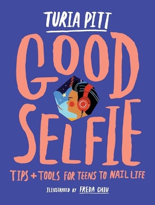 Good Selfie: Tips and Tools for Teens to Nail Life book
