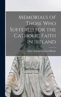 Memorials of Those who Suffered for the Catholic Faith in Ireland book