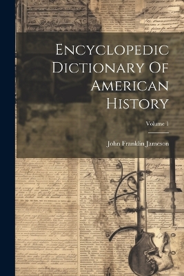 Encyclopedic Dictionary Of American History; Volume 1 book