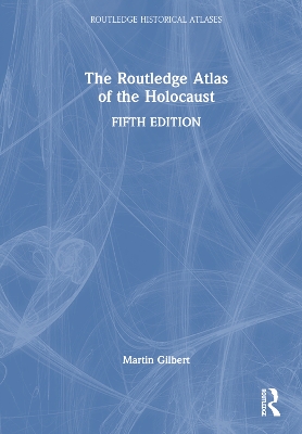 The Routledge Atlas of the Holocaust by Martin Gilbert