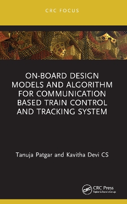 On-Board Design Models and Algorithm for Communication Based Train Control and Tracking System by Tanuja Patgar