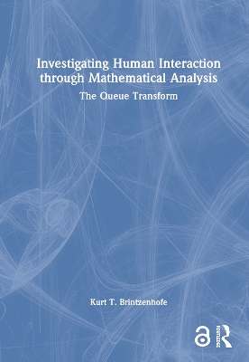 Investigating Human Interaction through Mathematical Analysis: The Queue Transform by Kurt T. Brintzenhofe