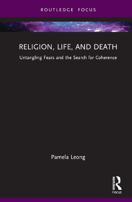 Religion, Life, and Death: Untangling Fears and the Search for Coherence by Pamela Leong