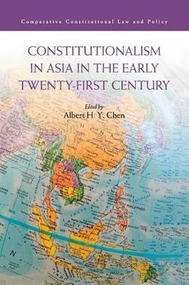 Constitutionalism in Asia in the Early Twenty-First Century by Albert H. Y. Chen