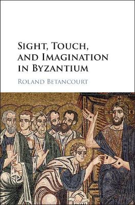 Sight, Touch, and Imagination in Byzantium book