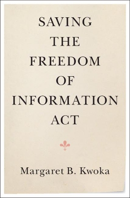 Saving the Freedom of Information Act by Margaret B. Kwoka